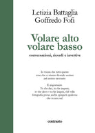 Volare alto volare basso. Conversazioni, ricordi e invettive