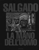 Sebastião Salgado. La mano dell'uomo. Workers