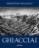 Sebastio Salgado. Ghiacciai. Catalogo della mostra (Rovereto, 12 aprile-21 settembre 2025)