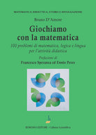 Giochiamo con la matematica. 100 problemi di matematica, logica e lingua per l'attivit didattica