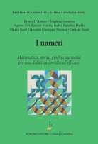 I numeri. Matematica, storia, giochi e curiosit, per una didattica corretta ed efficace