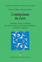 Cominciamo da zero. Domande, risposte e commenti per saperne di pi sui perch della matematica (aritmetica e algebra)