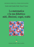 La matematica e la sua didattica: miti, illusioni, sogni, realt