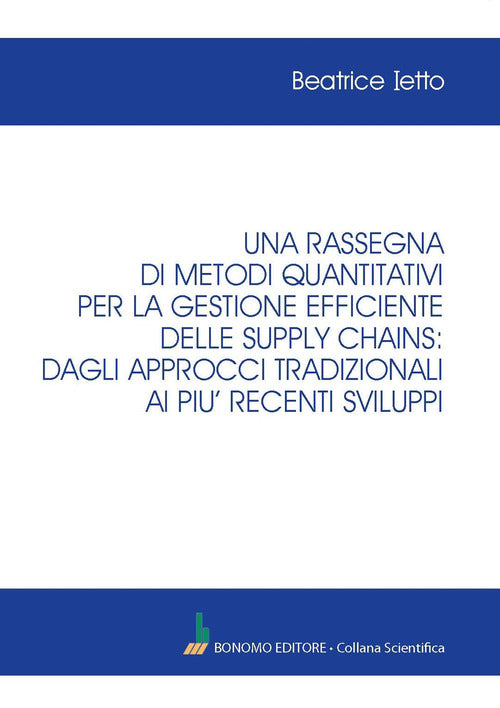 Una rassegna di metodi quantitativi per la gestione efficiente delle supply chains: dagli approcci tradizionali ai pi recenti sviluppi
