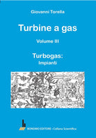 Turbine a gas. Vol. 3: Turbogas: impianti