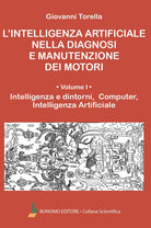 L'intelligenza artificiale nella diagnosi e manutenzione dei motori. Vol. 1: Intelligenza e dintorni, computer, intelligenza artificiale