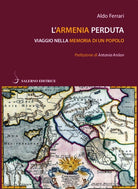 L'Armenia perduta. Viaggio nella memoria di un popolo