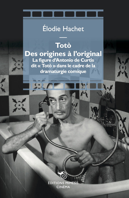 Tot. Des origines l'original. La figure d'Antonio de Curtis dit Tot dans le cadre de la dramaturgie comique