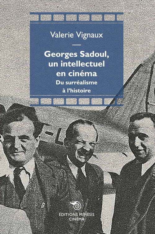 Georges Sadoul, un intellectuel en cinema. Du surralisme l'histoire