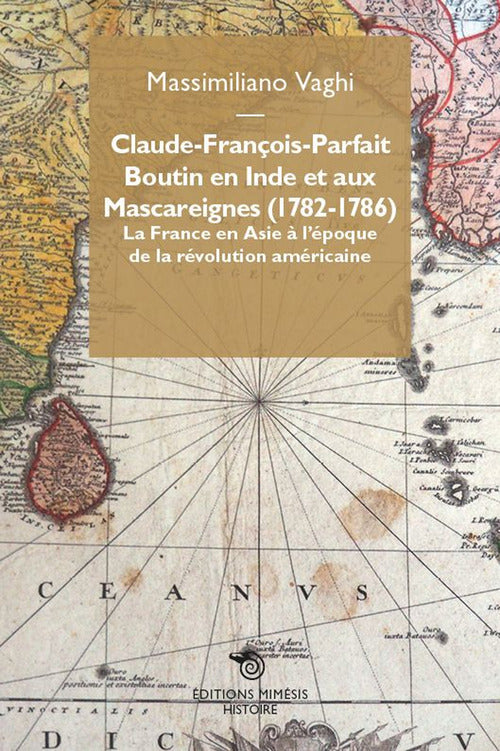 Claude-Franois-Parfait Boutin en Inde et aux Mascareignes (1782-1786). La France en Asie lpoque de la rvolution amricaine