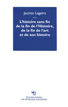 L'histoire sans fin de la fin de lHistoire, de la fin de lart et de son histoire