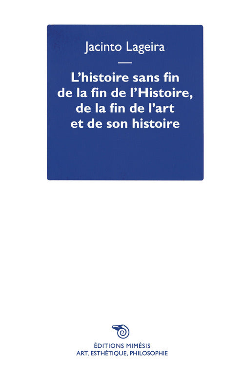 L'histoire sans fin de la fin de lHistoire, de la fin de lart et de son histoire