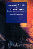 L'cran des sicles. Deleuze, le cinma et la guerre