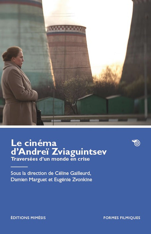 Le cinéma d’Andreï Zviaguintsev. Traversées d’un monde en crise