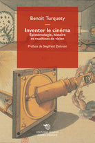 Inventer le cinma. pistmologie, histoire et machines de vision
