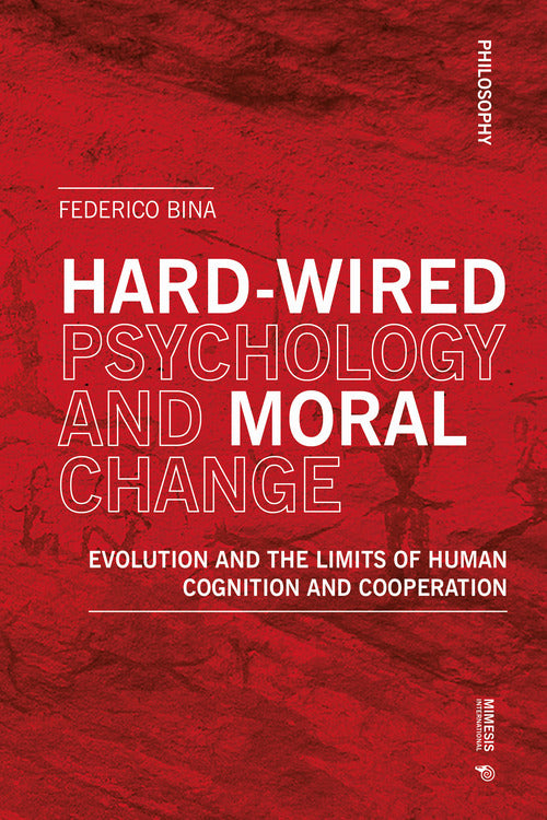 Hard-wired psychology and moral change. Evolution and the limits of human cognition and cooperation