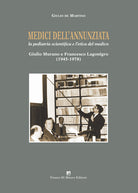 Medici dellAnnunziata. La pediatria scientifica e letica del medico. Giulio Murano e Francesco Lagonigro (1945-1978)