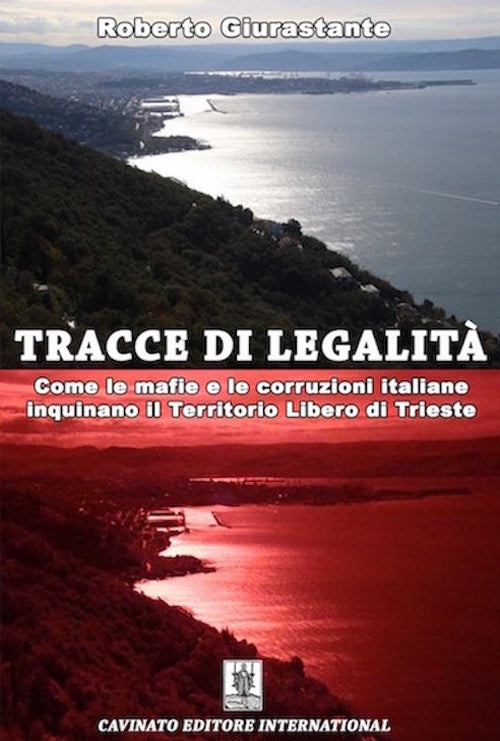 Tracce di legalit. Come le mafie e le corruzioni italiane inquinano il territorio libero di Trieste