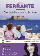 Storia della bambina perduta. L'amica geniale letto da Anna Bonaiuto. Audiolibro. 2 CD Audio formato MP3. Vol. 4