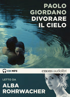 Divorare il cielo letto da Alba Rohrwacher. Audiolibro. CD Audio formato MP3