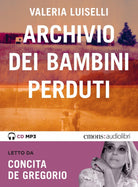 Archivio dei bambini perduti letto da Concita De Gregorio. Audiolibro. CD Audio formato MP3