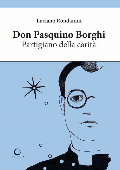 Don Pasquino Borghi. Partigiano della carit