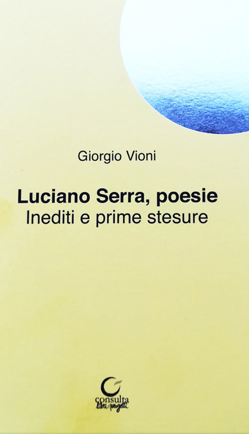 Luciano Serra poesie. Inediti e prime stesure