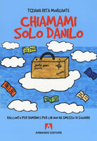 Chiamami solo Danilo. Racconto per bambini e per chi non ha smesso di sognare