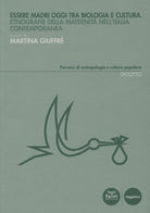 Essere madri oggi tra biologia e cultura. Etnografie della maternit nell'Italia contemporanea