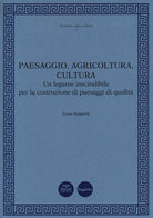 Paesaggio, agricoltura, cultura. Un legame inscindibile per la costruzione di paesaggi di qualit