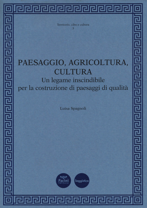 Paesaggio, agricoltura, cultura. Un legame inscindibile per la costruzione di paesaggi di qualit