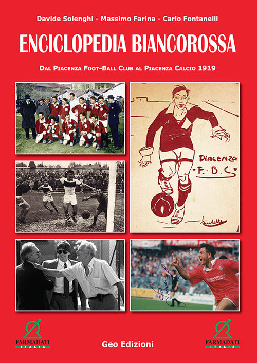 Enciclopedia biancorossa. Dal Piacenza Foot-Ball Club al Piacenza Calcio 1919