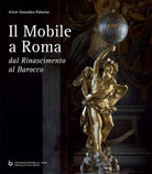 Il mobile a Roma. Dal Rinascimento al Barocco