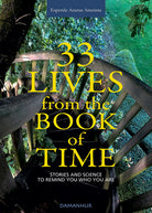 33 lives from the book of time. Stories and science to remind you who you are