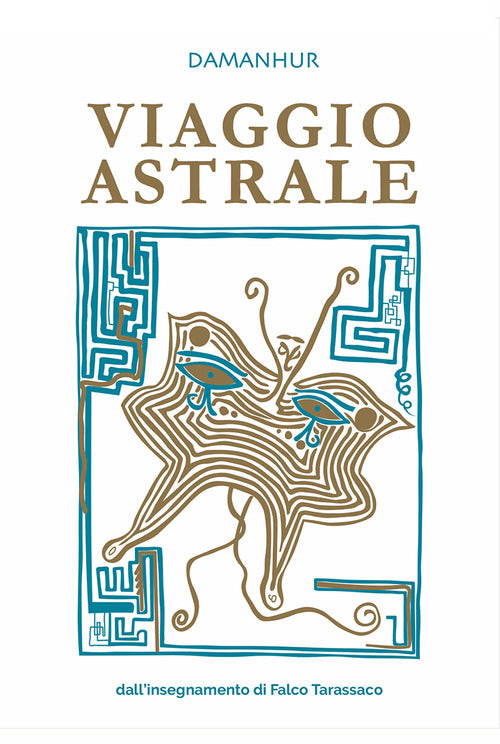 Viaggio astrale. Dall'insegnamento di Falco Tarassaco