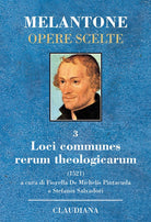 Loci communes rerum theologicarum. Testo latino a fronte
