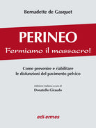 Perineo. Fermiamo il massacro! Come prevenire e riabilitare le disfunzioni del pavimento pelvico