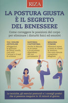 La postura giusta è il segreto del benessere. Come correggere le posizioni del copro per eliminare i disturbi fisici ed emotivi
