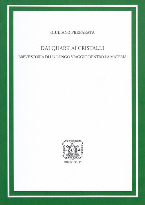 Dai quark ai cristalli. Breve storia di un lungo viaggio dentro la materia