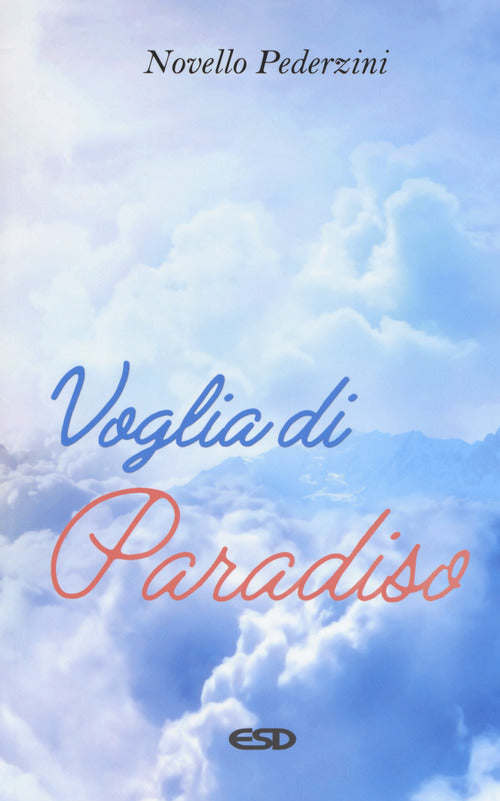 Voglia di paradiso. Riflessioni e proposte per la scelta di una felicit sulla terra e nel cielo