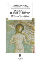 Pensare il figlio di Dio. 1700 anni dopo Nicea