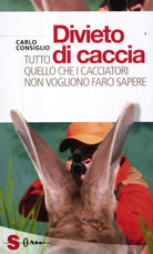 Divieto di caccia. Tutto quello che i cacciatori non vogliono farci sapere