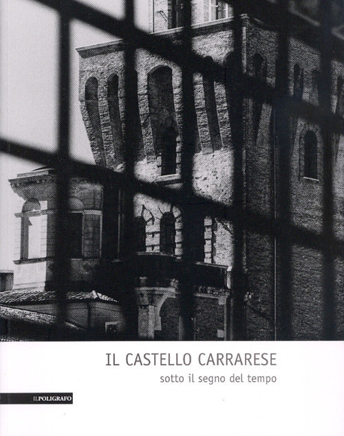 Il castello carrarese. Sotto il segno del tempo
