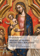 Simone di Filippo detto \dei Crocifissi\. Pittura e devozione del secondo Trecento bolognese