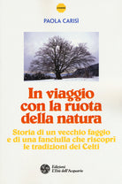 In viaggio con la ruota della natura. Storia di un vecchio faggio e di una ragazza che riscoprì le tradizioni dei celti