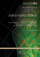 Locus Sepulturae. Il valore topografico delle evidenze funerarie in età romana: teoria, metodi e casi di studio dal Trentino-Alto Adige/Südtirol