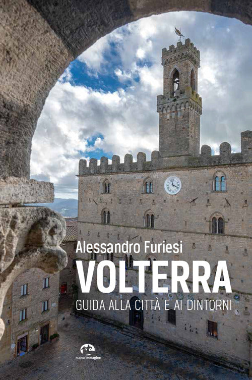 Volterra. Guida alla citt e ai dintorni