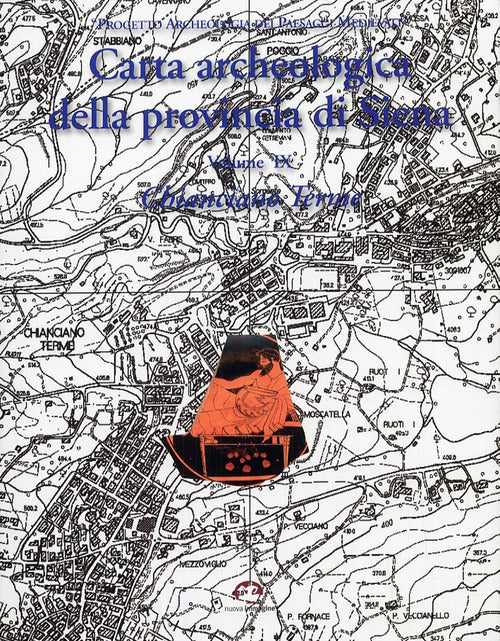 Carta archeologica della provincia di Siena. Vol. 9: Chianciano Terme