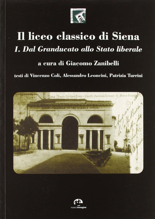 Il liceo classico di Siena. Vol. 1: Dal granducato allo stato liberale
