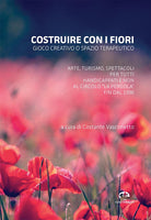 Costruire con i fiori. Gioco creativo o spazio terapeutico. Arte, turismo, spettacoli per tutti, handicappati e non al Circolo La Pergola fin dal 1996
